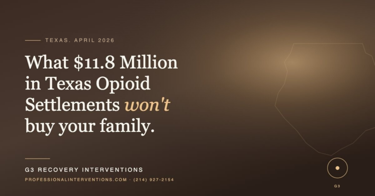 A dark brown promotional graphic with the text: "Texas • April 2026. What $11.8 Million in Texas Opioid Settlements won't buy your family." It features the G3 Recovery Interventions logo, the website professionalinterventions.com, and the phone number (214) 927-2154.
